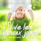VIVE LES BEAUX JOURS
